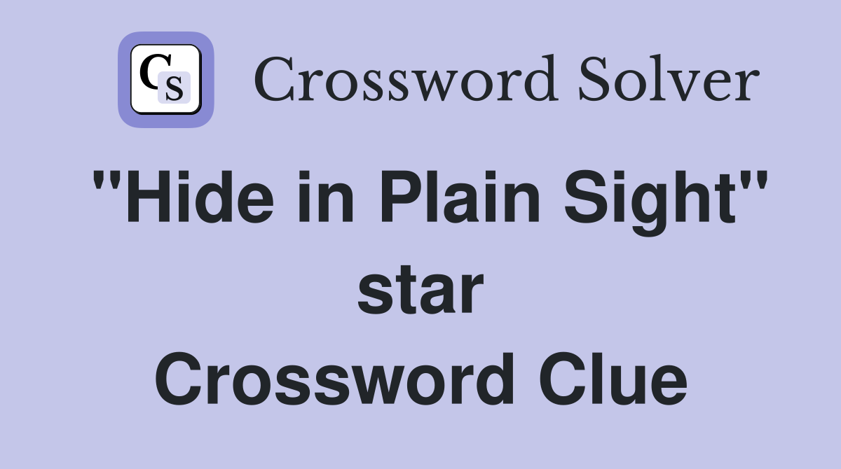 "Hide in Plain Sight" star Crossword Clue Answers Crossword Solver